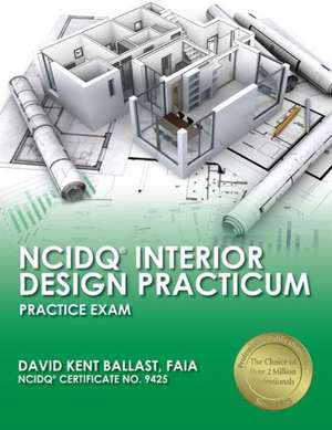 NCIDQ Interior Design Practicum: Practice Exam de David Kent Ballast