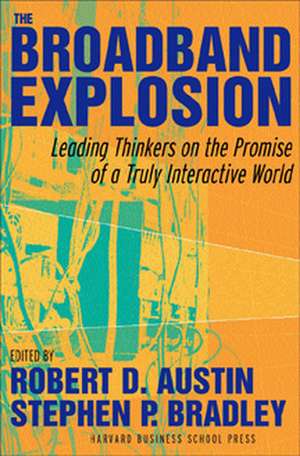 The Broadband Explosion: Leading Thinkers On The Promise Of A Truly Interactive World de Stephen P. Bradley