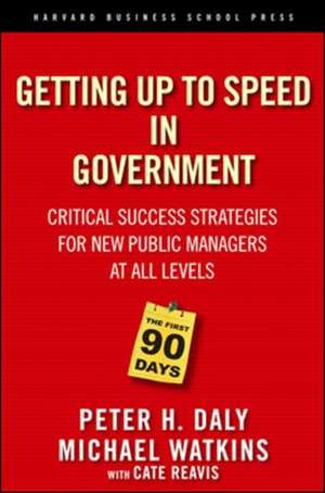 The First 90 Days in Government: Critical Success Strategies for New Public Managers at All Levels de Peter H. Daly