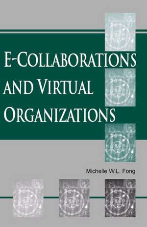 E-Collaboration and Virtual Organizations de Michelle W. L. Fong