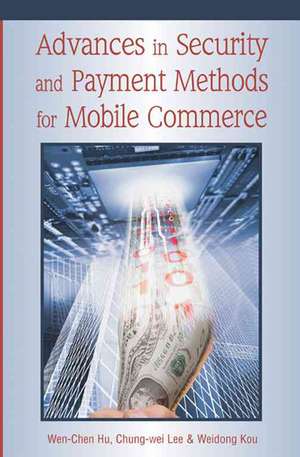 Advances in Security and Payment Methods for Mobile Commerce de Wen-Chen Hu