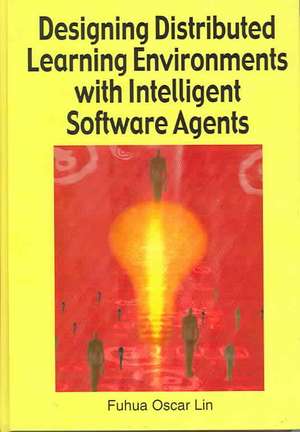 Designing Distributed Learning Environments with Intelligent Software Agents de Fuhua Lin