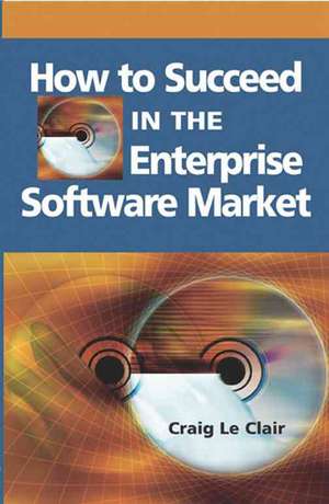 How to Succeed in the Enterprise Software Market de Craig LeClair