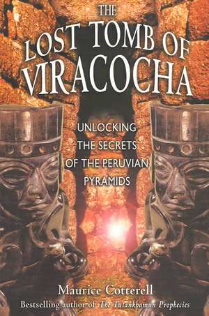 The Lost Tomb of Viracocha: Unlocking the Secrets of the Peruvian Pyramids de Maurice Cotterell