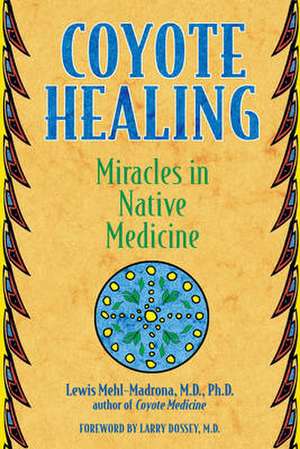 Coyote Healing: Miracles in Native Medicine de M. D. Mehl-Madrona