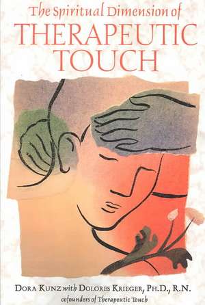 The Spiritual Dimension of Therapeutic Touch de Dolores Krieger