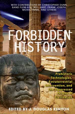 Forbidden History: Prehistoric Technologies, Extraterrestrial Intervention, and the Suppressed Origins of Civilization de J. Douglas Kenyon