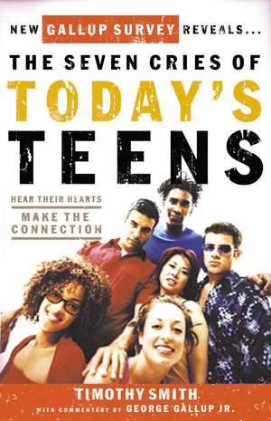 The Seven Cries of Today's Teens: Hearing Their Hearts; Making the Connection de Timothy Smith