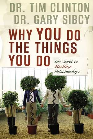 Why You Do the Things You Do: The Secret to Healthy Relationships de Tim Clinton