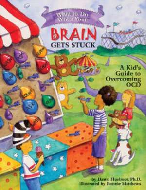 What to Do When Your Brain Gets Stuck – A Kid`s Guide to Overcoming OCD de Dawn Huebner