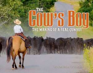 The Cow's Boy: The Making of a Real Cowboy de Charlotte Caldwell