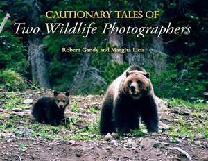 Cautionary Tales of Two Wildlife Photographers de Robert Gandy