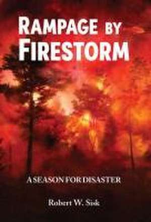 Rampage by Firestorm: A Season for Disaster de Robert Sisk