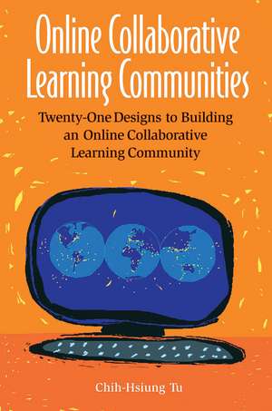 Online Collaborative Learning Communities: Twenty-One Designs to Building an Online Collaborative Learning Community de Chih-Hsiun Tu