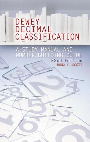 Dewey Decimal Classification: A Study Manual and Number Building Guide de Mona L. Scott