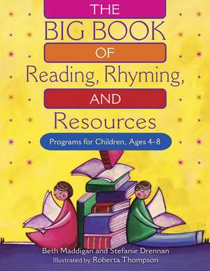 The BIG Book of Reading, Rhyming, and Resources: Programs for Children, Ages 4-8 de Beth Christina Maddigan