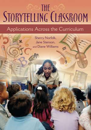 The Storytelling Classroom: Applications Across the Curriculum de Sherry Norfolk