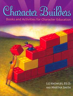 Character Builders: Books and Activities for Character Education de Liz Knowles