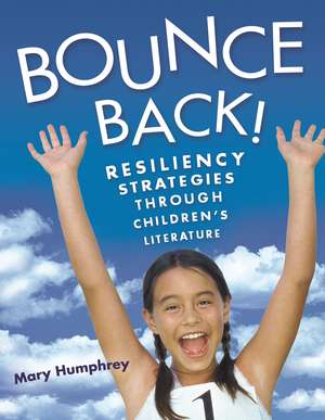 Bounce Back!: Resiliency Strategies Through Children's Literature de Mary Humphrey