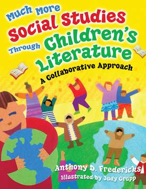 Much More Social Studies Through Children's Literature: A Collaborative Approach de Anthony D. Fredericks