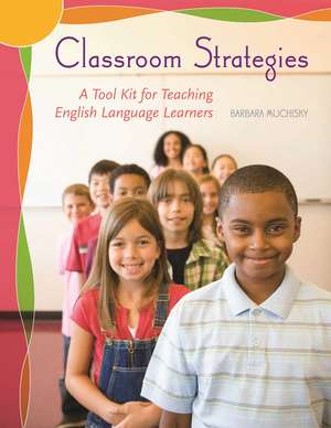 Classroom Strategies: A Tool Kit for Teaching English Language Learners de Barbara Muchisky