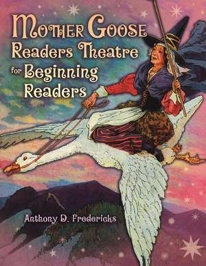 Mother Goose Readers Theatre for Beginning Readers de Anthony D. Fredericks