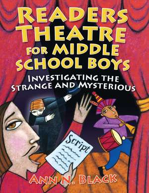 Readers Theatre for Middle School Boys: Investigating the Strange and Mysterious de Ann N. Black