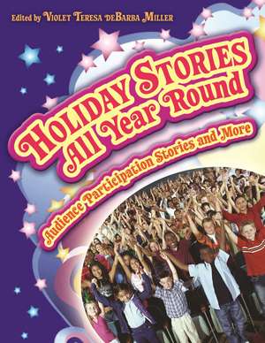 Holiday Stories All Year Round: Audience Participation Stories and More de Violet Teresa deBarba Miller