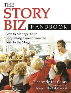 The Story Biz Handbook: How to Manage Your Storytelling Career from the Desk to the Stage de Dianne de Las Casas