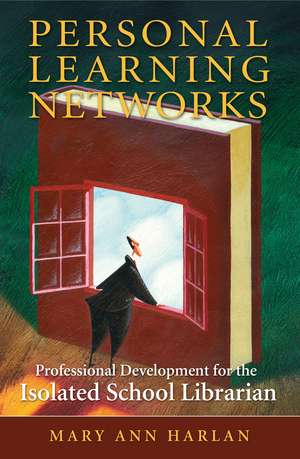 Personal Learning Networks: Professional Development for the Isolated School Librarian de Mary Ann Harlan