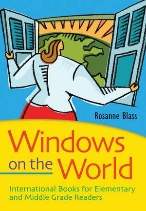 Windows on the World: International Books for Elementary and Middle Grade Readers de Rosanne Blass