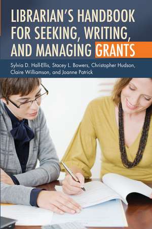 Librarian's Handbook for Seeking, Writing, and Managing Grants de Sylvia D. Hall-Ellis