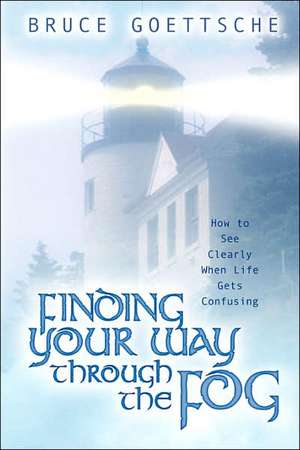 Finding Your Way Through the Fog de Bruce Goettsche