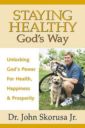 Staying Healthy God's Way de Jr. Skorusa, John J.