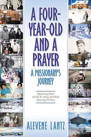 A Four Year Old and a Prayer-A Missionary's Journey de Alevene Lantz