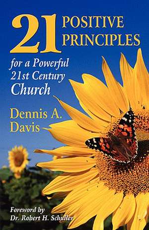 Twenty-one Positive Principles for a Powerful Twenty-first Century Church de Dennis A. Davis