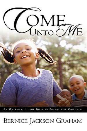 Come Unto Me de Bernice Jackson Graham