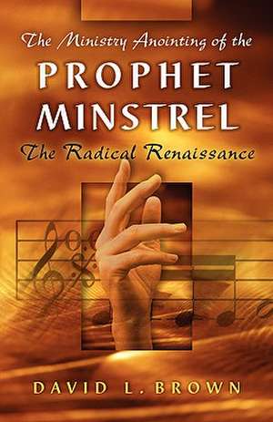 The Ministry Anointing of the Prophet-Minstrel de David L. Brown