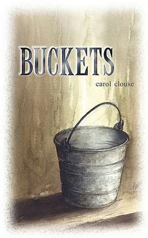 Buckets de Carol L. Clouse