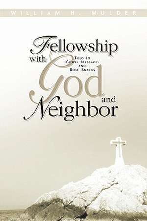 Fellowship With God and Neighbor de William H. Mulder