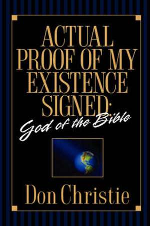 Actual Proof of My Existence signed: God of the Bible de Don Christie