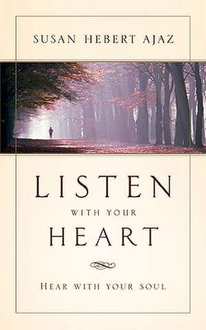 Listen With Your Heart de Susan Hebert Ajaz