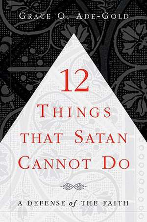 12 Things That Satan Cannot Do de Grace O. Ade-Gold