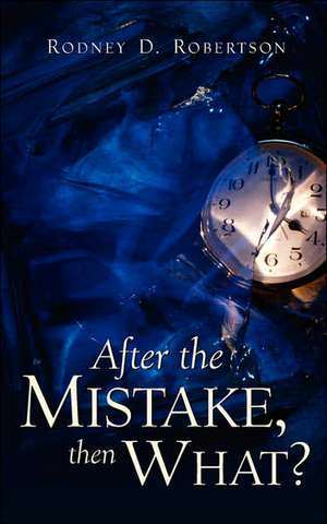 After the Mistake, Then What? de Rodney D. Robertson