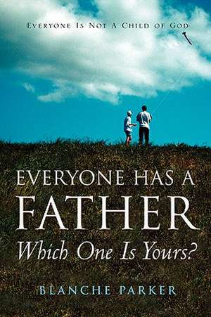 Everyone Has A Father/Which One Is Yours? de Blanche Parker