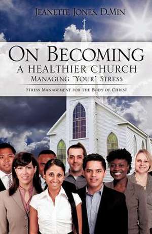 On Becoming a Healthier Church de D. Min Jeanette Jones