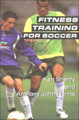 Fitness Training for Soccer de Ken Sherry