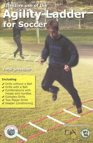 Effective Use of the Agility Ladder for Soccer de Peter Schreiner