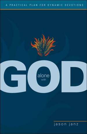 Alone with God: A Practical Plan for Dynamic Devotions de Jason Janz