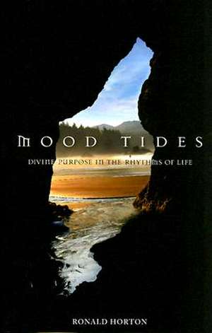 Mood Tides: Divine Purpose in the Rhythms of Life de Ronald Arthur Horton